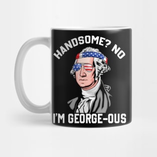 Handsome? No Georgeous Washington Funny 4th Of July Mug